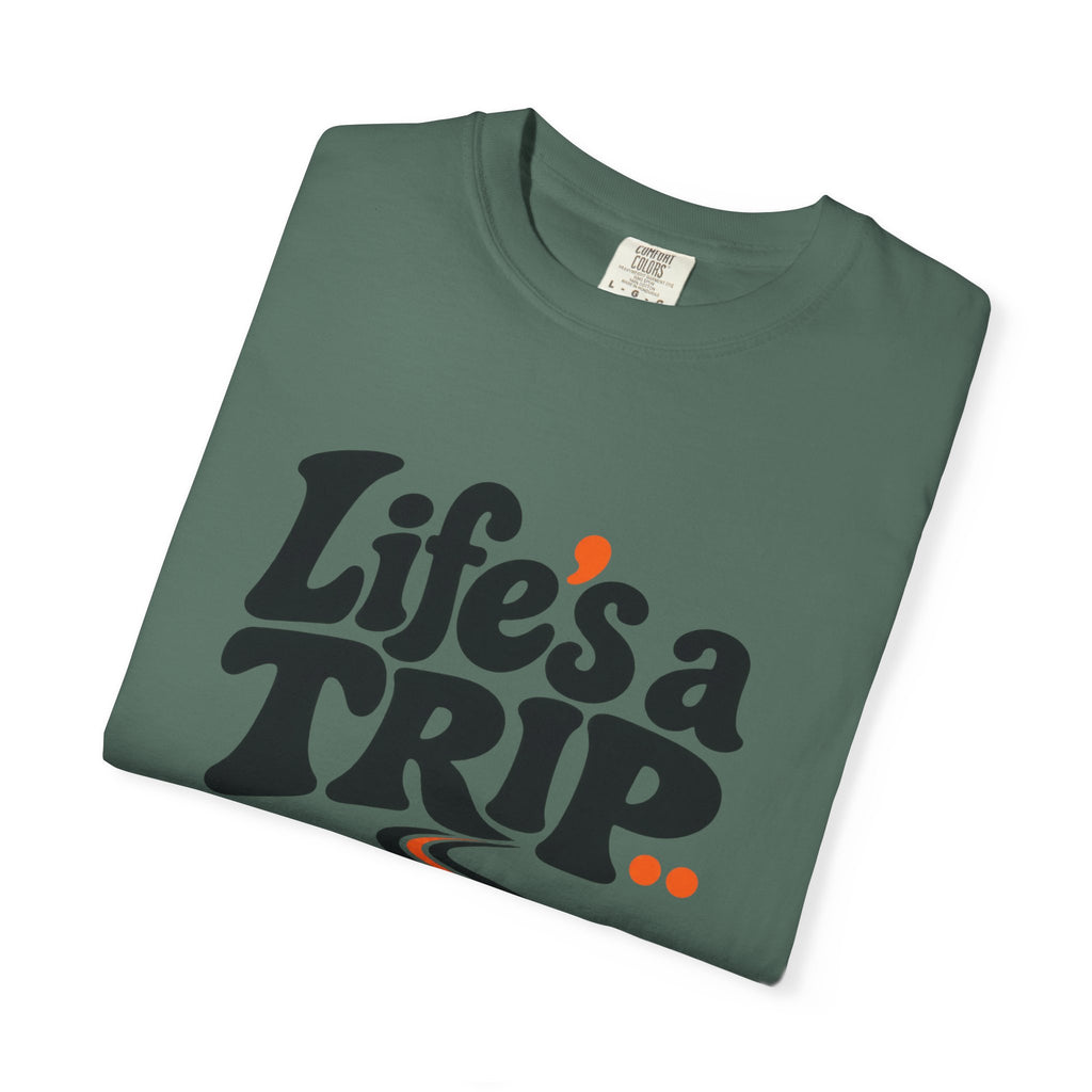 Life’s a Trip, So Take One T-Shirt