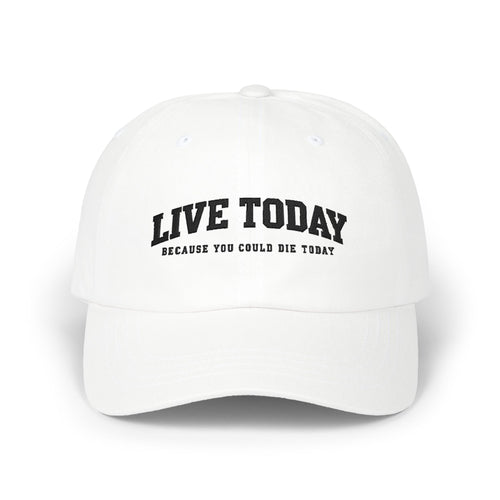 'Live Today Because You Could Die Today' Cap