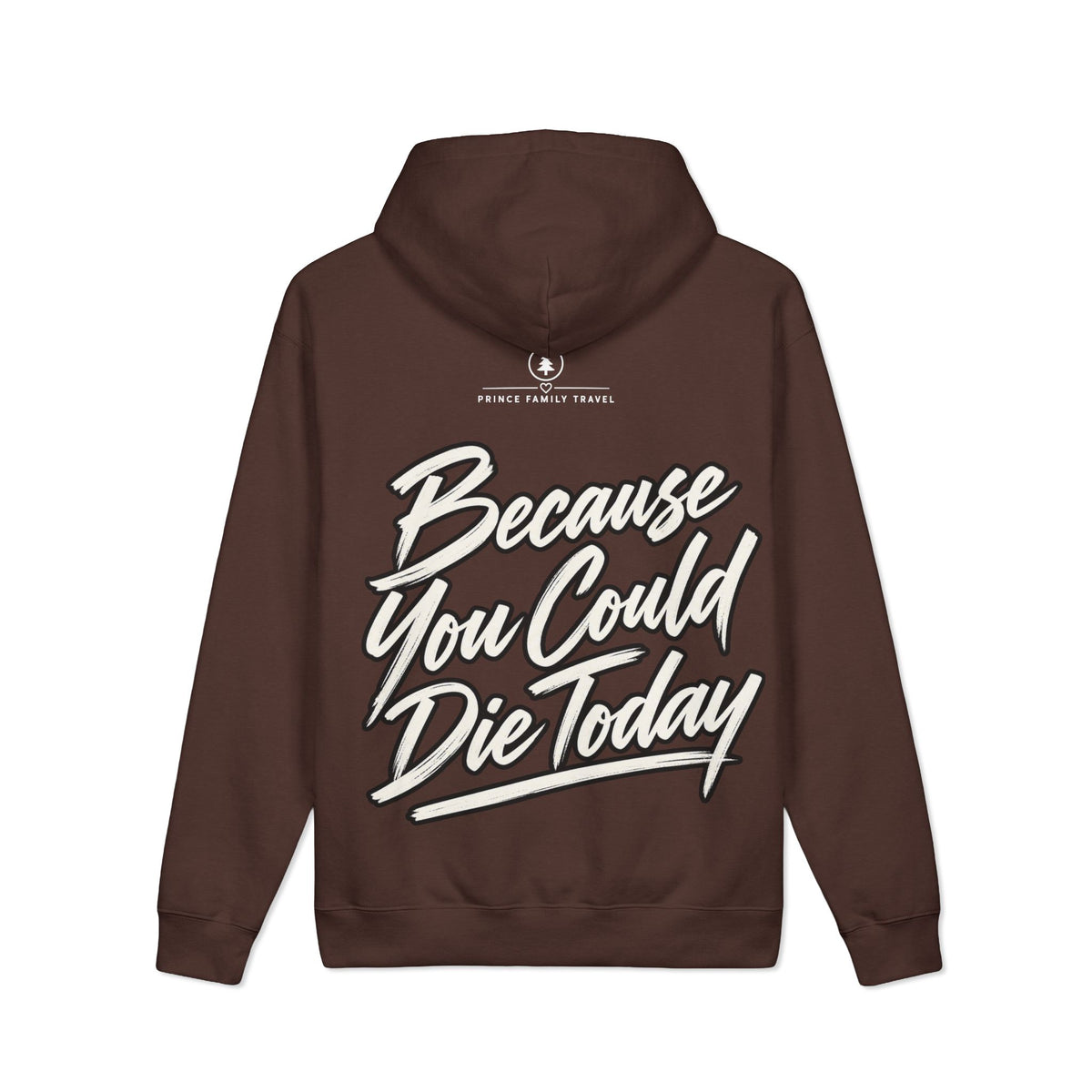 "Live Today Because You Could Die Today" Inspirational Pullover