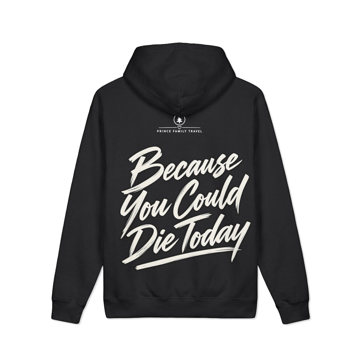 "Live Today Because You Could Die Today" Inspirational Pullover